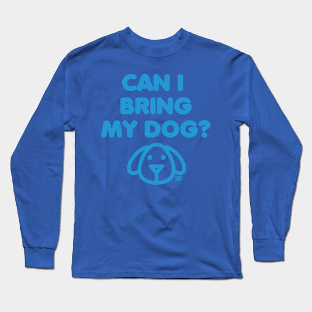 CAN I BRING MY DOG Long Sleeve T-Shirt by toddgoldmanart